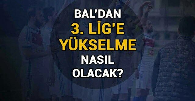 BAL’dan 3. Lig’e yükselme nasıl olacak?