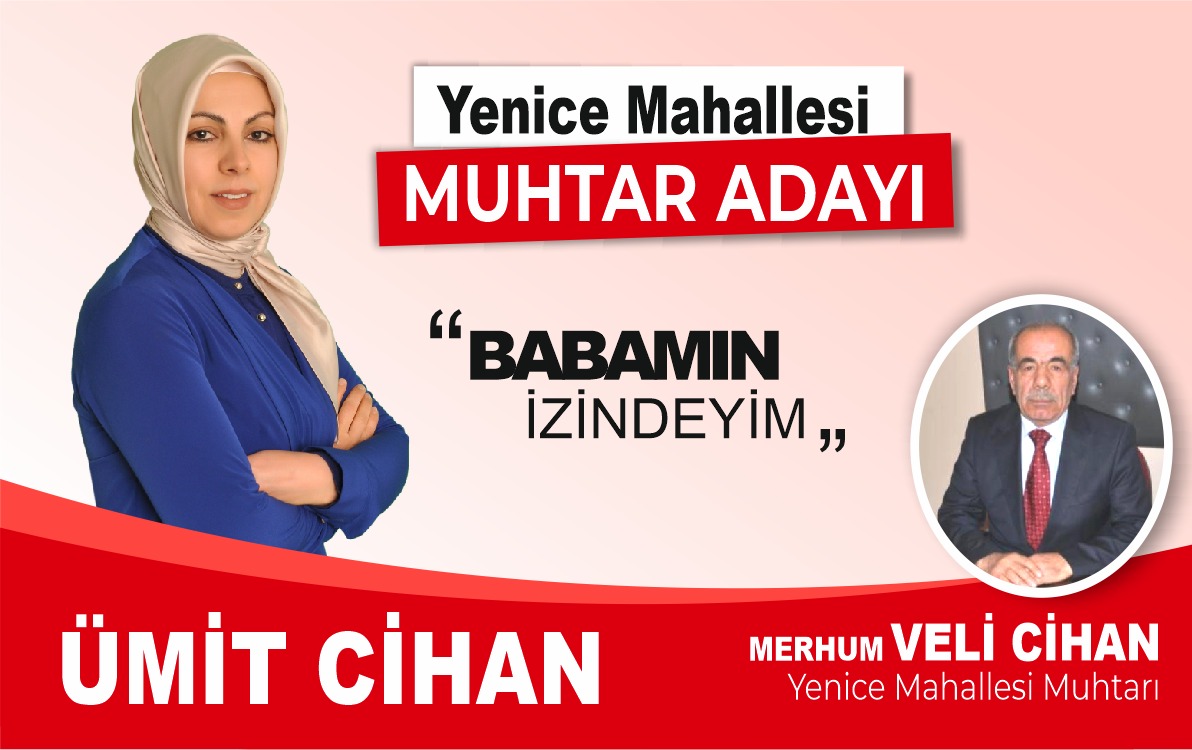 Yenice Mahallesi’nde muhtar adayı Ümit Cihan; “Babamın İzindeyim” dedi