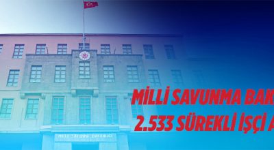 Milli Savunma Bakanlığı 2.533 sürekli işçi alacak