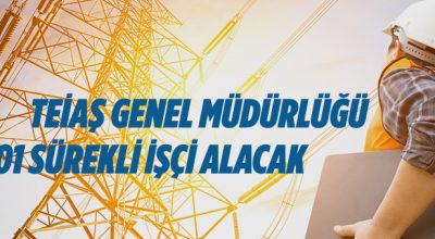 TEİAŞ Genel Müdürlüğü 101 sürekli işçi alacak