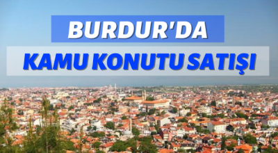 Burdur’da kamu konutu satışı