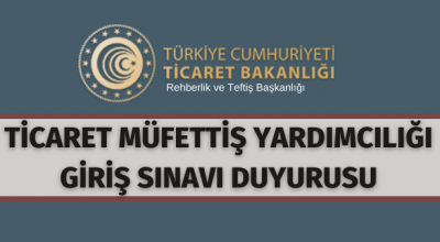 Ticaret Müfettiş Yardımcılığı sınav duyurusu