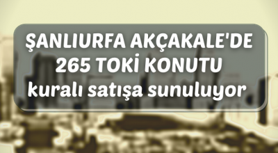 TOKİ’den Şanlıurfa Akçakale’de konut satışı