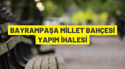 Bayrampaşa Millet Bahçesi için ihaleye çıkıldı