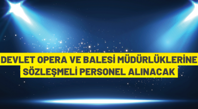 Devlet Opera ve Balesi Genel Müdürlüğü Sözleşmeli Personel alım ilanı