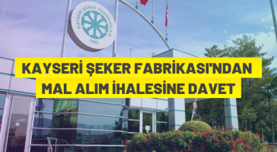 Kayseri Şeker Fabrikası A.Ş.’den ihaleye davet