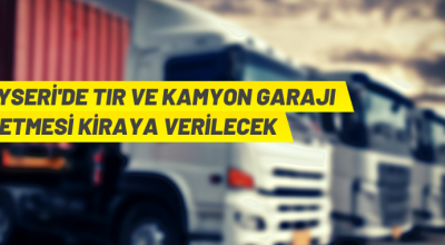 Kayseri’de kamyon-TIR garajı işletme ihalesi