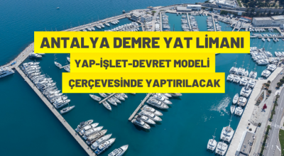 Antalya Demre Yat Limanı Yap-İşlet-Devret Modeli çerçevesinde yaptırılacak