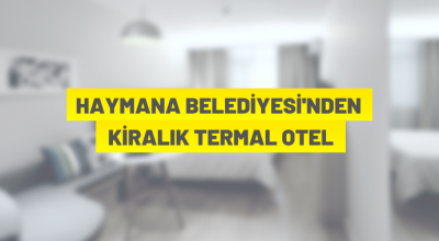 Haymana Belediyesi, mülkiyetindeki termal otelin kiralanması için ihaleye çıktı