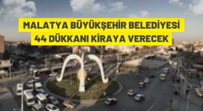 Malatya Büyükşehir Belediyesi’nden kiralık dükkanlar