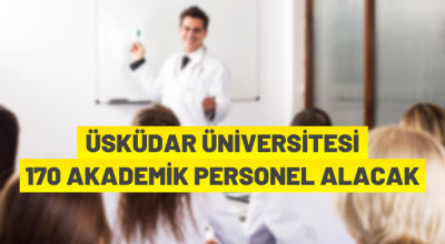 Üsküdar Üniversitesi 170 Akademik Personel alıyor