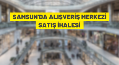 Samsun’da alışveriş merkezi ihale ile satılacak