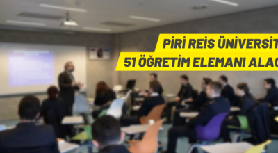 Piri Reis Üniversitesi 51 Öğretim Elemanı alacak