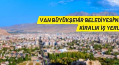 Van Büyükşehir Belediyesi 16 adet iş yerini kiraya veriyor