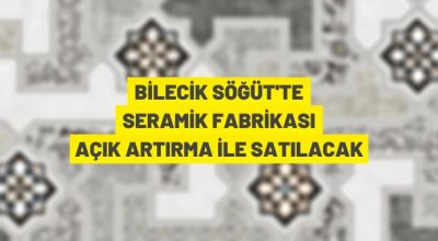 Söğüt’te seramik üretim tesisi satış ihalesi