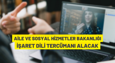 Aile ve Sosyal Hizmetler Bakanlığı İşaret Dili Tercümanı istihdam edecek