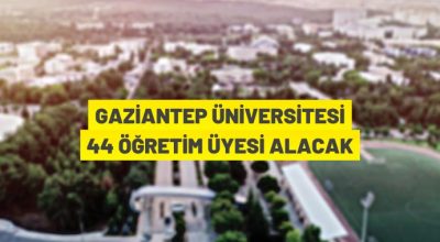 Gaziantep Üniversitesi Rektörlüğü Öğretim Üyesi alım ilanı