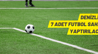 Denizli’de 7 adet futbol sahası yaptırılacak