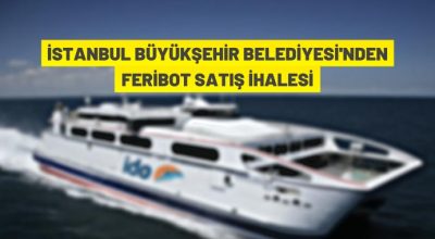 İstanbul Büyükşehir Belediye Başkanlığı feribot satışı yapacak