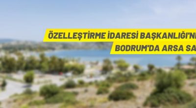 Özelleştirme İdaresi Başkanlığı Bodrum Ortakent’teki 14 parseli satışa çıkardı