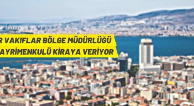 İzmir ve Manisa’da Vakıf taşınmazları kiraya verilecek