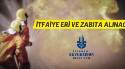 İBB İtfaiye Eri ve Zabıta alacak