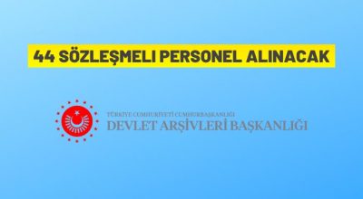 Cumhurbaşkanlığı Devlet Arşivleri Başkanlığı 44 Sözleşmeli Personel alacak